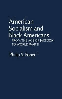 Philip S. Foner, Elizabeth Vandepaer, Unknown - American Socialism and Black Americans, Inbunden