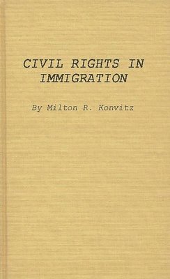 Milton Ridvas Konvitz, Anon - Civil Rights in Immigration, Inbunden