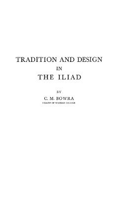 C. M. Bowra - Tradition and Design in the Iliad, Inbunden