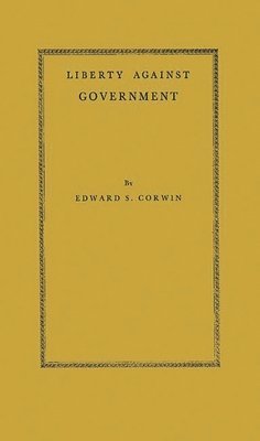 Edward Samuel Corwin, Unknown - Liberty Against Government, Inbunden