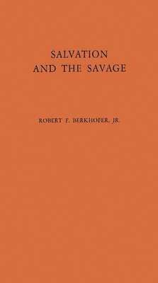 Jr. Berkhofer, Robert F., Unknown - Salvation and the Savage, Inbunden