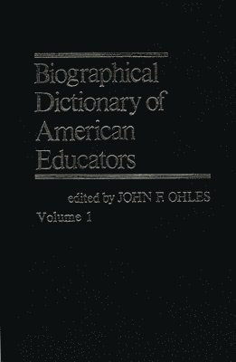 John F. Ohles - Biographical Dictionary of American Educators V1, Inbunden
