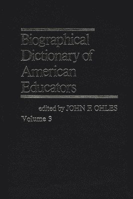 John F. Ohles, John F. Ohles - Biographical Dictionary of American Educators V3, Inbunden