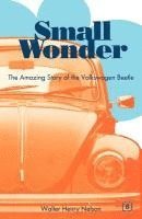 Walter Henry Nelson - Small Wonder: The Amazing Story of the Volkswagen Beetle, Häftad