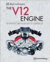 bokomslag The V12 Engine: The Technology, Evolution and Impact of V12-Engined Cars: 1909-2005