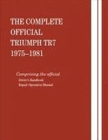 bokomslag The Complete Official Triumph Tr7: 1975, 1976, 1977, 1978, 1979, 1980, 1981: Includes Driver Handbook and Repair Operation Manual