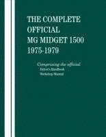 British Leyland Motors - The Complete Official MG Midget 1500: 1975, 1976, 1977, 1978, 1979: Comprising the Official Driver's Handbook and Workshop Manual, Inbunden