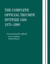 British Leyland Motors - The Complete Official Triumph Spitfire 1500: 1975, 1976, 1977, 1978, 1979, 1980: Includes Driver's Handbook and Workshop Manual, Inbunden