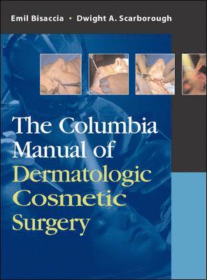 Emilio Bisaccia, Emil Bisaccia - The Columbia Manual of Dermatologic Cosmetic Surgery, Inbunden