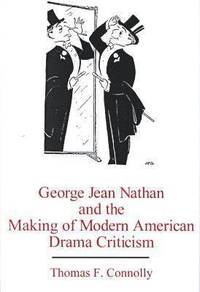 bokomslag George Jean Nathan and the Making of Modern American Drama Criticism