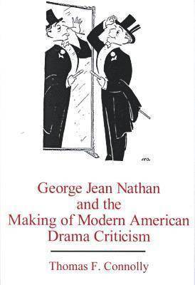 bokomslag George Jean Nathan and the Making of Modern American Drama Criticism
