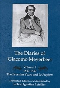 bokomslag The Diaries of Giacomo Meyerbeer: v.2 Prussian Years and &quot;La Prophete&quot;, 1840-1849