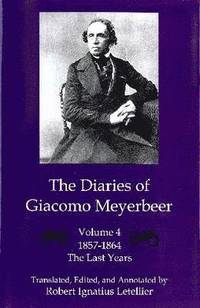 bokomslag The Diaries of Giacomo Meyerbeer v. 4; Last Years 1857-1864