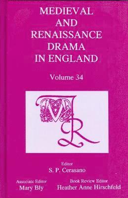 Medieval and Renaissance Drama in England, Volume 34
