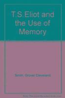 Grover Cleveland Smith - T S Eliot And Use Of Memory, Inbunden