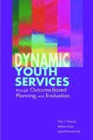 bokomslag Dynamic Youth Services Through Outcome-based Planning and Evaluation