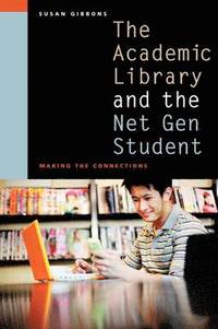 bokomslag The Academic Library and the Net Gen Student