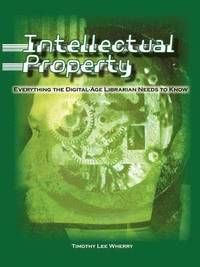 bokomslag INTELLECTUAL PROPERTY: EVERYTHING THE DIGITAL-AGE LIBRARIAN NEEDS TO KNOW