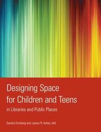 bokomslag Designing Space for Children and Teens in Libraries and Public Places