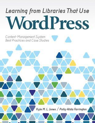 Kyle M. L. Jones, Polly-Alida Farrington - Learning from Libraries That Use WordPress, Häftad