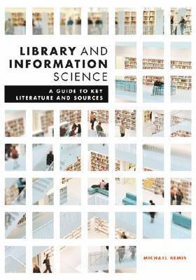 bokomslag Library and Information Science: A Guide to Key Literature and Sources
