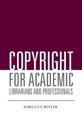 Copyright for Academic Librarians and Professionals 1