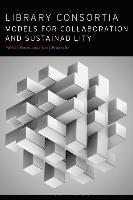bokomslag Library Consortia: Models for Collaboration and Sustainability