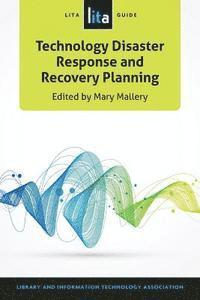 Mary Mallery - Technology Disaster Response and Recovery Planning: A LITA Guide, Häftad
