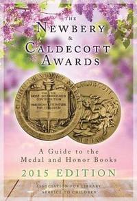 bokomslag The Newbery and Caldecott Awards: A Guide to the Medal and Honor Books, 2015 Edition
