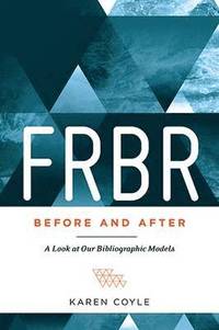 bokomslag FRBR, Before and After: A Look at Our Bibliographic Models