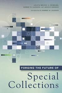 Arnold Hirshon, Robert H. Jackson, Melissa Hubbard - Forging the Future of Special Collections, Häftad