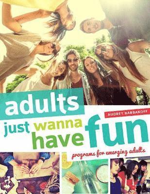 Audrey Barbakoff - Adults Just Wanna Have Fun, Häftad