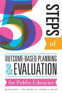bokomslag Five Steps of Outcome-Based Planning and Evaluation for Public Libraries