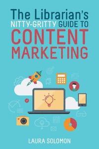 bokomslag The Librarian's Nitty-Gritty Guide to Content Marketing