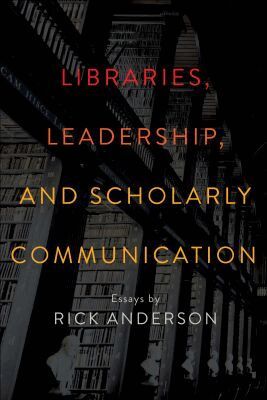 Rick Anderson - Libraries, Leadership, and Scholarly Communication, Häftad