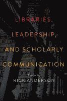 Rick Anderson - Libraries, Leadership, and Scholarly Communication, Häftad