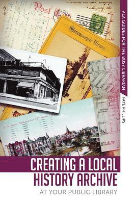 Creating a Local History Archive at Your Public Library 1
