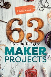bokomslag 63 Ready-to-Use Maker Projects