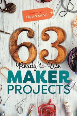 63 Ready-to-Use Maker Projects 1