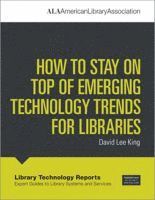 bokomslag How to Stay on Top of Emerging Technology Trends for Libraries