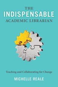 bokomslag The Indispensable Academic Librarian