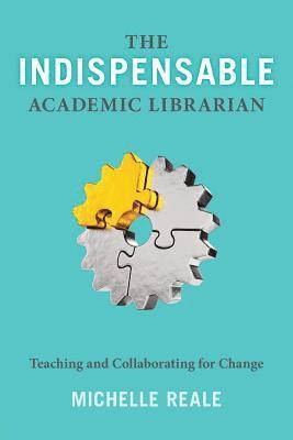 bokomslag The Indispensable Academic Librarian