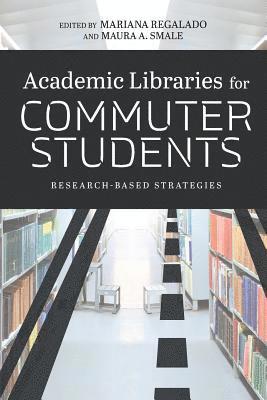 Mariana Regalado, Maura A. Smale, Mariana Regalado, Maura A. Smale - Academic Libraries for Commuter Students, Häftad
