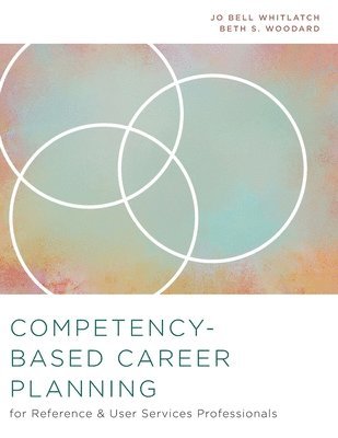 Competency-Based Career Planning for Reference and User Services Professionals 1