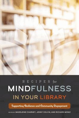 Madeleine Charney, Jenny Colvin, Richard Moniz - Recipes for Mindfulness in Your Library, Häftad