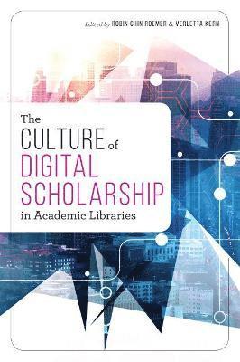 bokomslag The Culture of Digital Scholarship in Academic Libraries