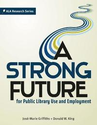 bokomslag A Strong Future for Public Library Use and Employment