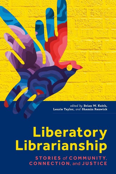 Brian W. Keith, Laurie Taylor, Shamin Renwick - Liberatory Librarianship, Häftad