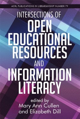 Mary Ann Cullen, Elizabeth Dill - Intersections of Open Educational Resources and Information Literacy Volume 79, Häftad