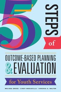 bokomslag Five Steps of Outcome-Based Planning & Evaluation for Youth Services